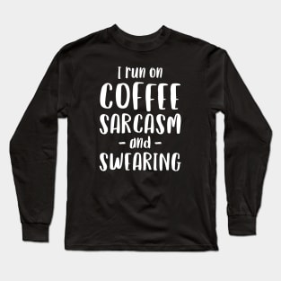 I Run on Coffee, Sarcasm and Swearing - Funny Mum Mom Gift Long Sleeve T-Shirt